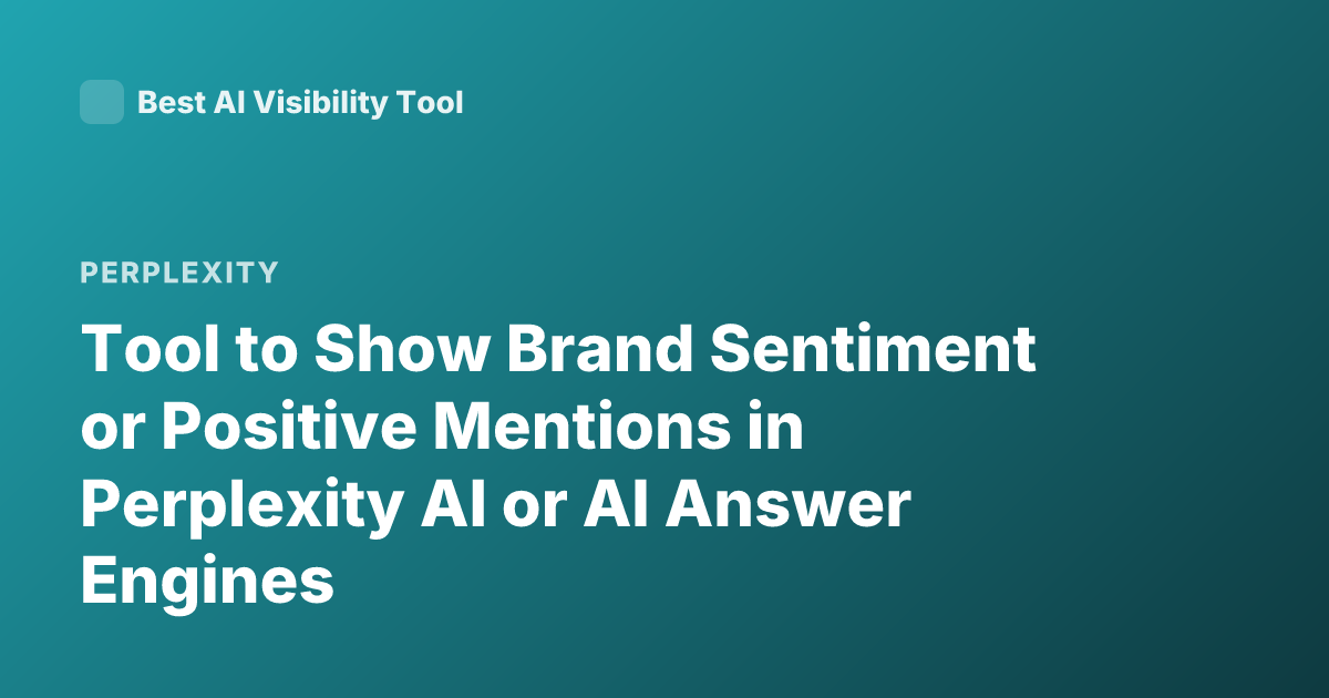 Tool to Show Brand Sentiment or Positive Mentions in Perplexity AI or AI Answer Engines
