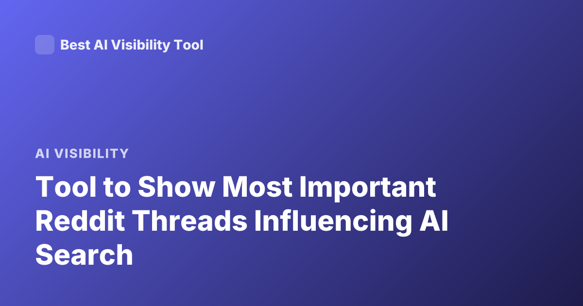 Tool to Show Most Important Reddit Threads Influencing AI Search