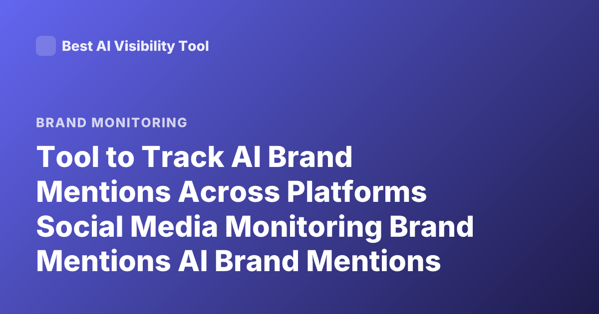 Tool to Track AI Brand Mentions Across Platforms Social Media Monitoring Brand Mentions AI Brand Mentions Tool
