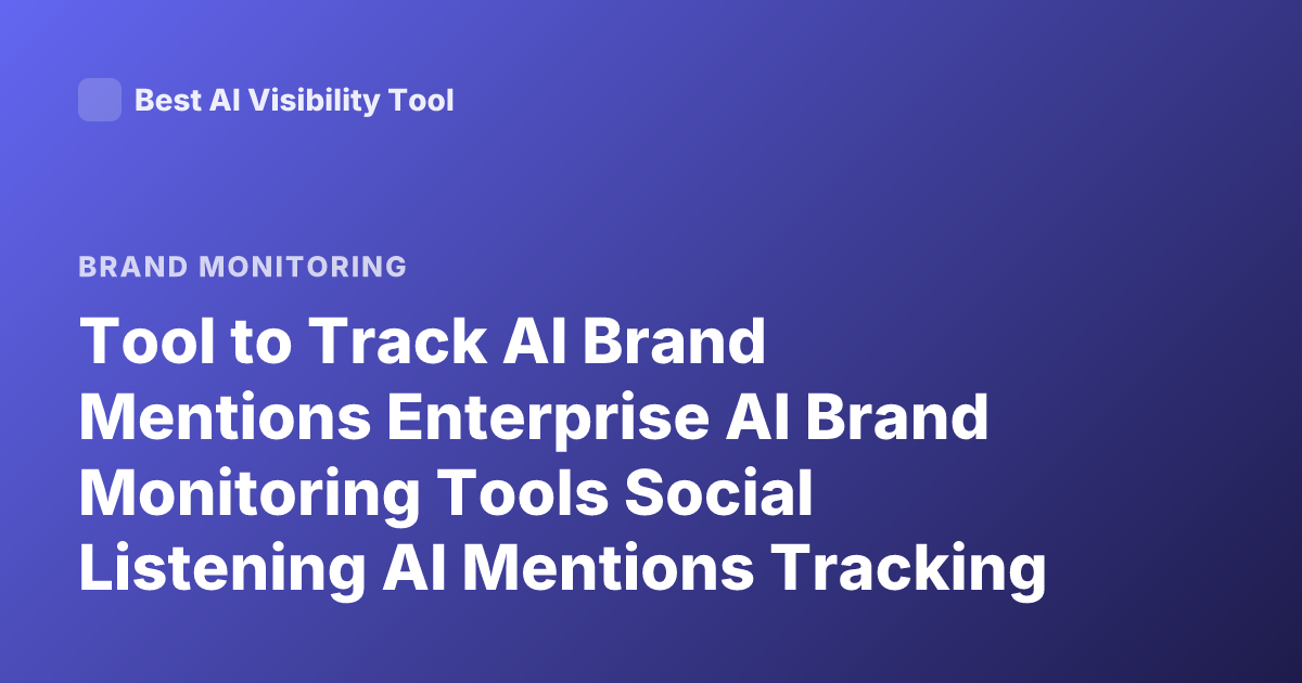 Tool to Track AI Brand Mentions Enterprise AI Brand Monitoring Tools Social Listening AI Mentions Tracking