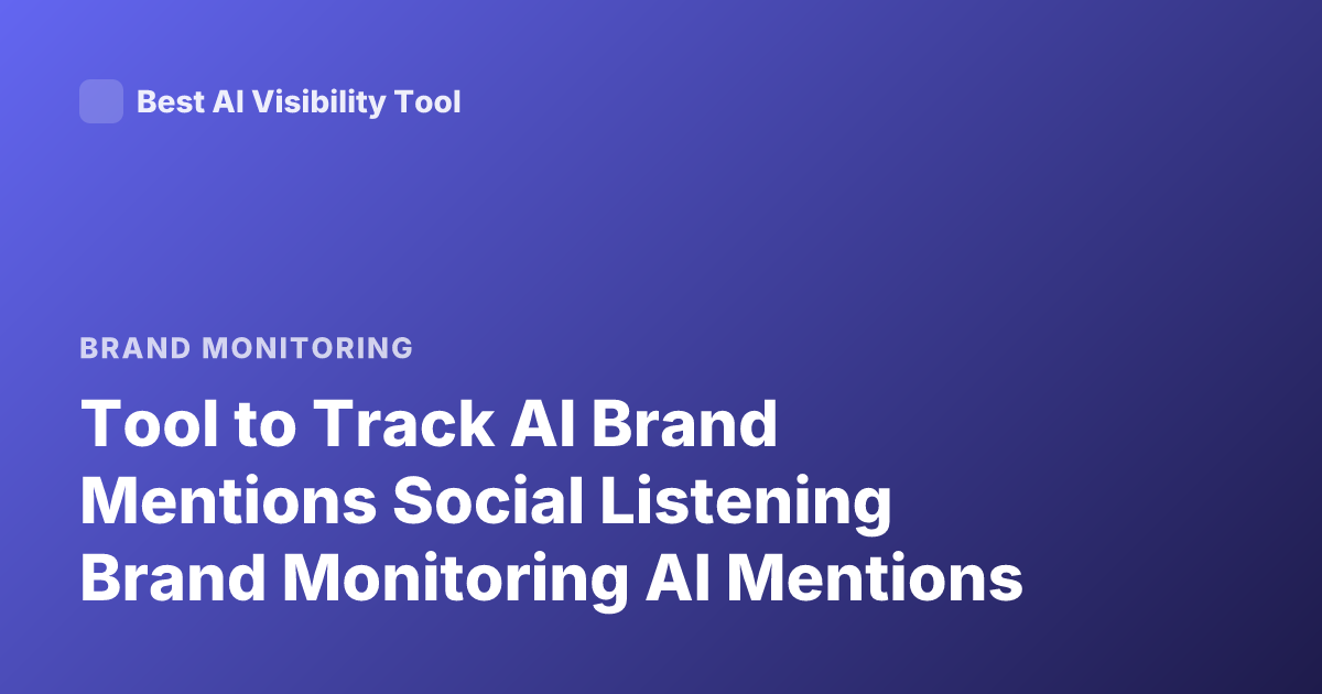 Tool to Track AI Brand Mentions Social Listening Brand Monitoring AI Mentions