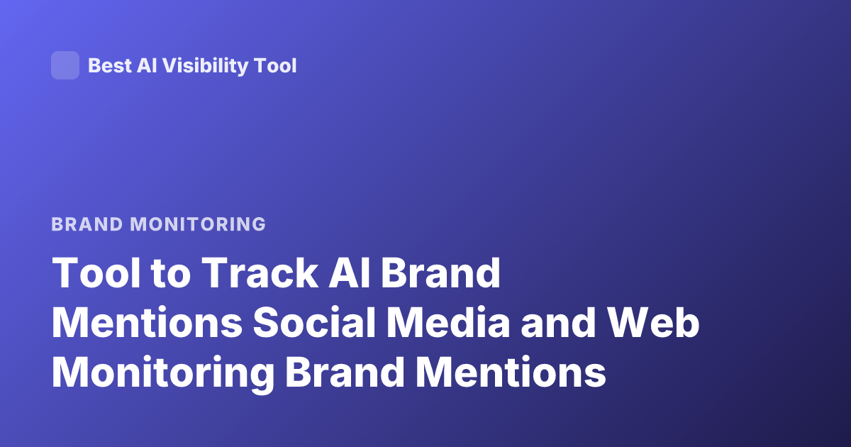 Tool to Track AI Brand Mentions Social Media and Web Monitoring Brand Mentions