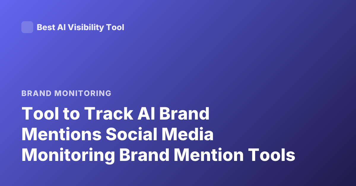 Tool to Track AI Brand Mentions Social Media Monitoring Brand Mention Tools