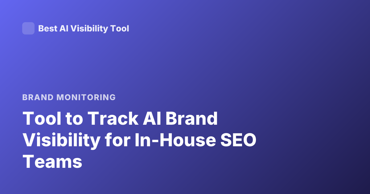 Tool to Track AI Brand Visibility for In-House SEO Teams