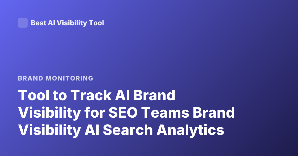 Tool to Track AI Brand Visibility for SEO Teams Brand Visibility AI Search Analytics