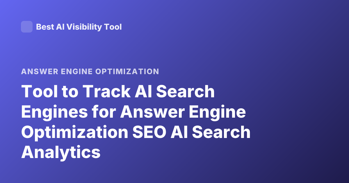Tool to Track AI Search Engines for Answer Engine Optimization SEO AI Search Analytics