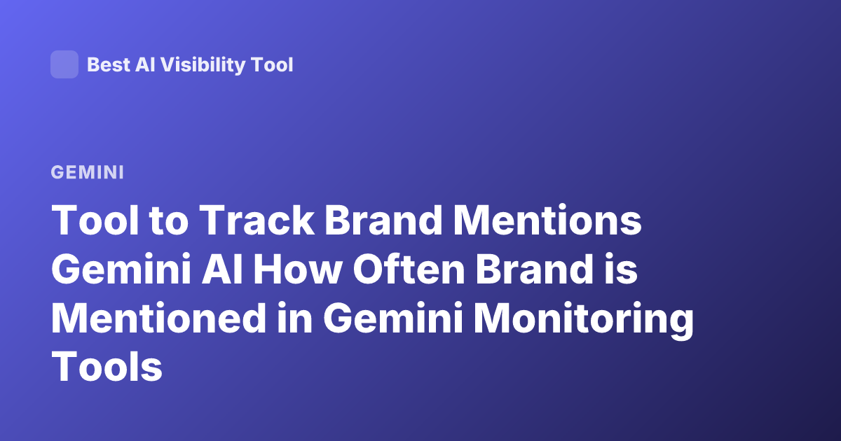 Tool to Track Brand Mentions Gemini AI How Often Brand is Mentioned in Gemini Monitoring Tools