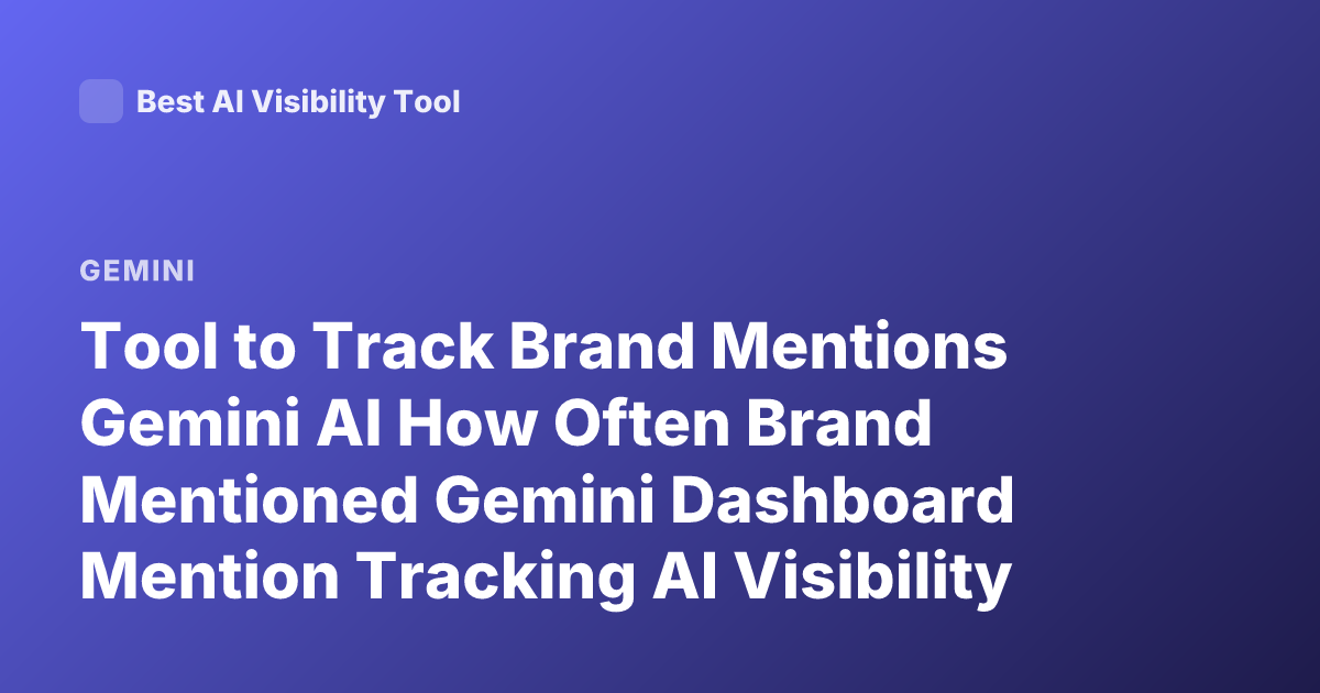 Tool to Track Brand Mentions Gemini AI How Often Brand Mentioned Gemini Dashboard Mention Tracking AI Visibility Tools