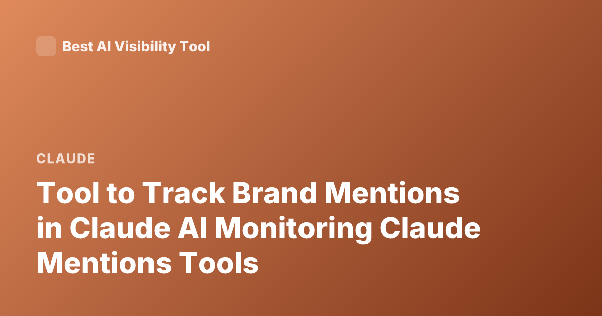 Tool to Track Brand Mentions in Claude AI Monitoring Claude Mentions Tools