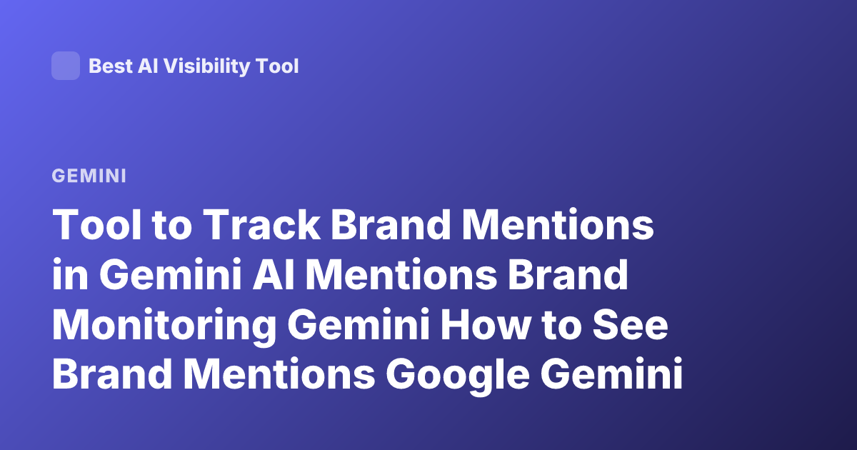 Tool to Track Brand Mentions in Gemini AI Mentions Brand Monitoring Gemini How to See Brand Mentions Google Gemini Monitoring Tool