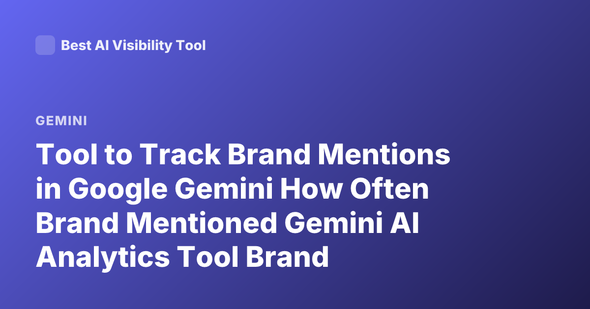Tool to Track Brand Mentions in Google Gemini How Often Brand Mentioned Gemini AI Analytics Tool Brand Monitoring Gemini