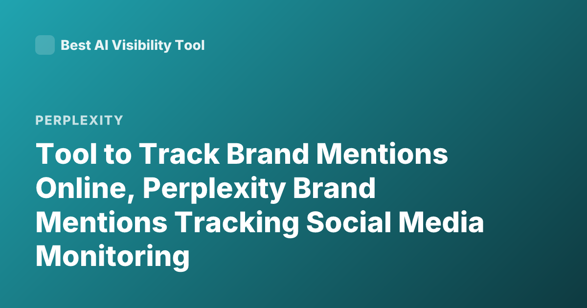 Tool to Track Brand Mentions Online, Perplexity Brand Mentions Tracking Social Media Monitoring