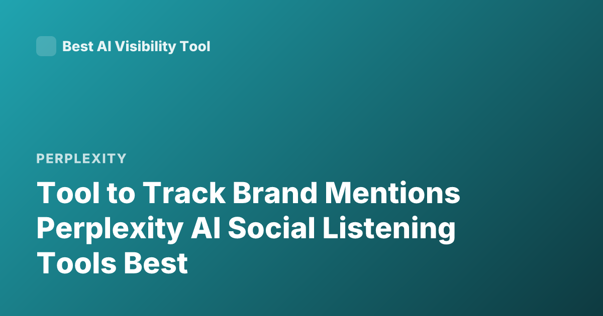 Tool to Track Brand Mentions Perplexity AI Social Listening Tools Best