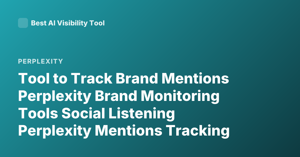 Tool to Track Brand Mentions Perplexity Brand Monitoring Tools Social Listening Perplexity Mentions Tracking