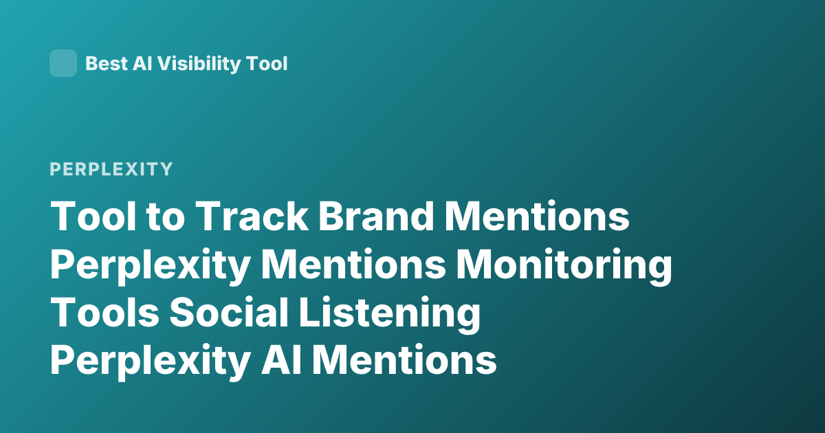 Tool to Track Brand Mentions Perplexity Mentions Monitoring Tools Social Listening Perplexity AI Mentions Tracking