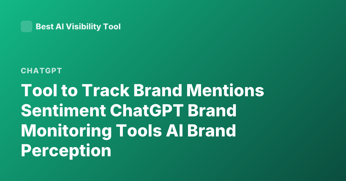 Tool to Track Brand Mentions Sentiment ChatGPT Brand Monitoring Tools AI Brand Perception