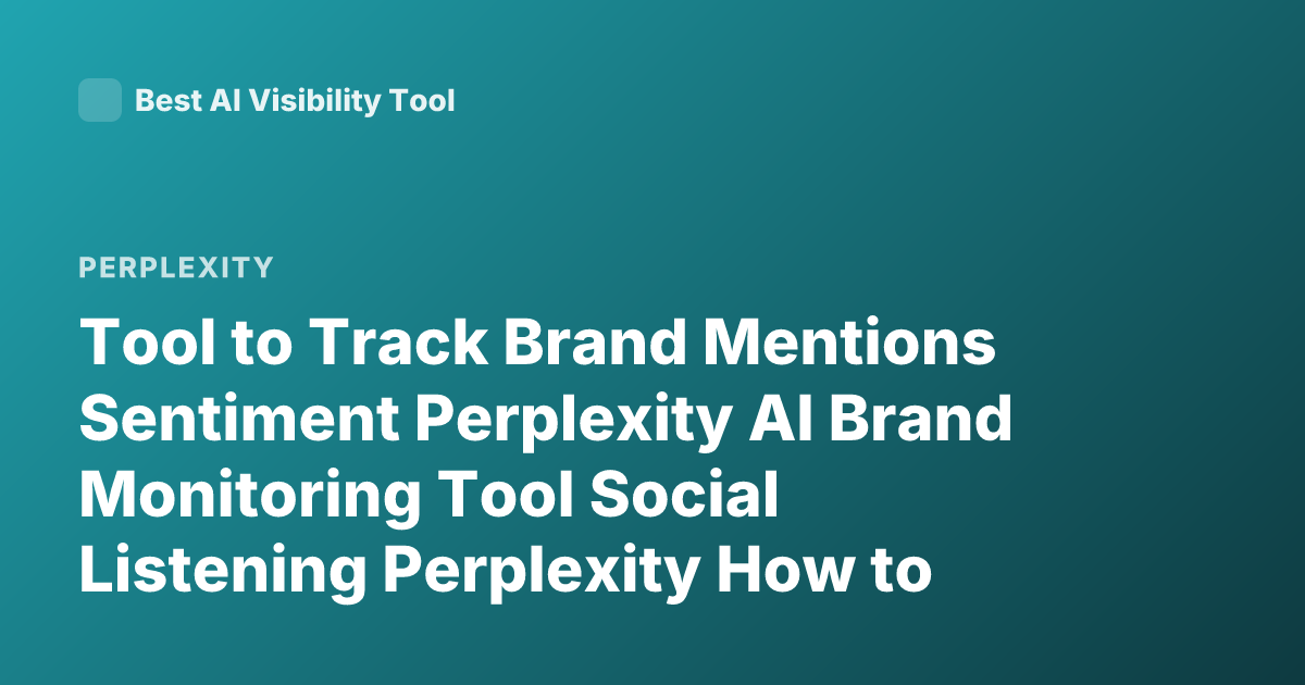 Tool to Track Brand Mentions Sentiment Perplexity AI Brand Monitoring Tool Social Listening Perplexity How to Monitor Brand Sentiment