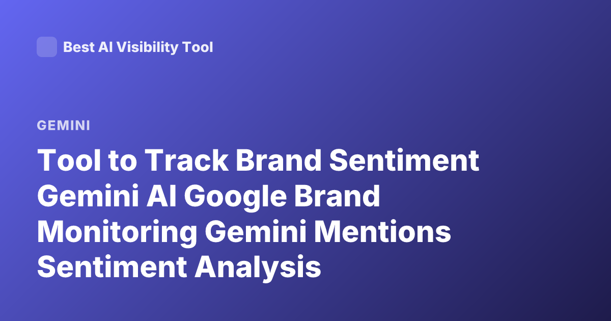 Tool to Track Brand Sentiment Gemini AI Google Brand Monitoring Gemini Mentions Sentiment Analysis
