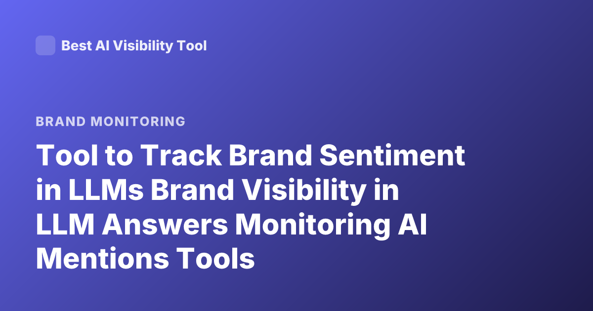 Tool to Track Brand Sentiment in LLMs Brand Visibility in LLM Answers Monitoring AI Mentions Tools