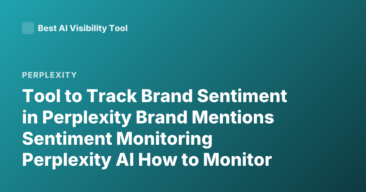 Tool to Track Brand Sentiment in Perplexity Brand Mentions Sentiment Monitoring Perplexity AI How to Monitor Brand Reputation AI Tools