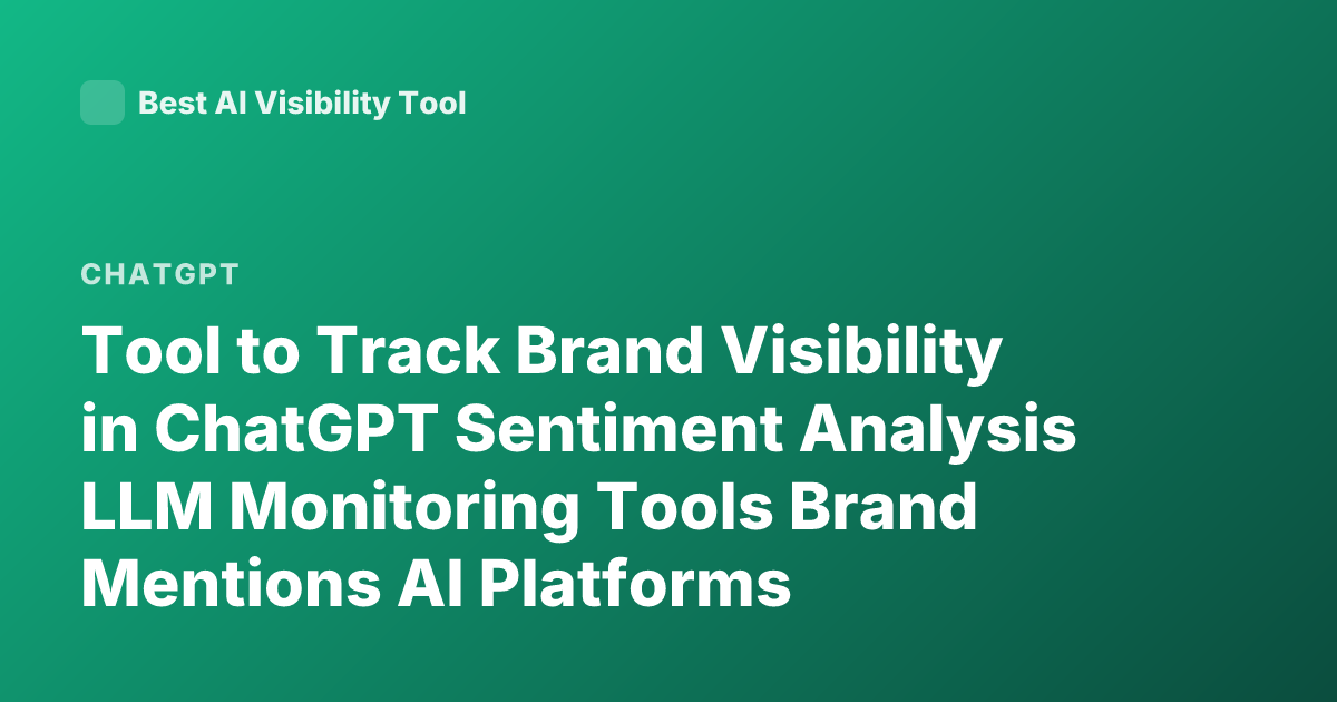 Tool to Track Brand Visibility in ChatGPT Sentiment Analysis LLM Monitoring Tools Brand Mentions AI Platforms