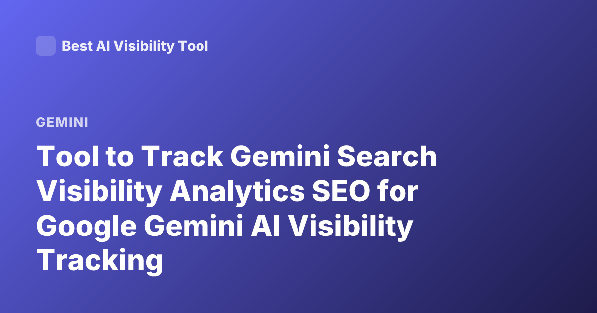 Tool to Track Gemini Search Visibility Analytics SEO for Google Gemini AI Visibility Tracking