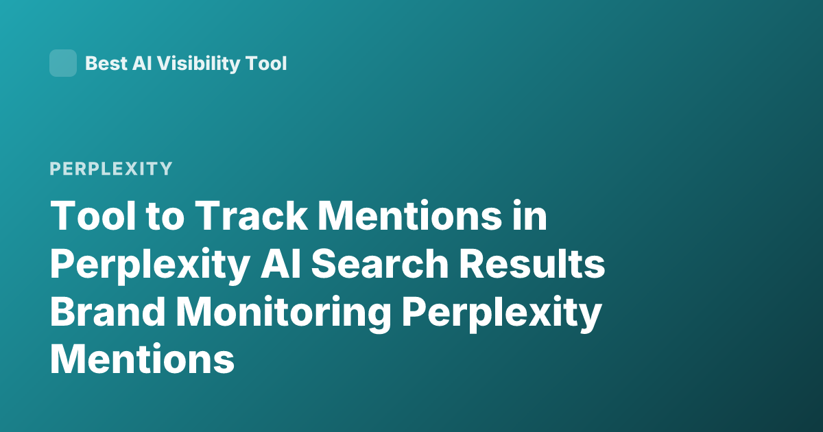 Tool to Track Mentions in Perplexity AI Search Results Brand Monitoring Perplexity Mentions