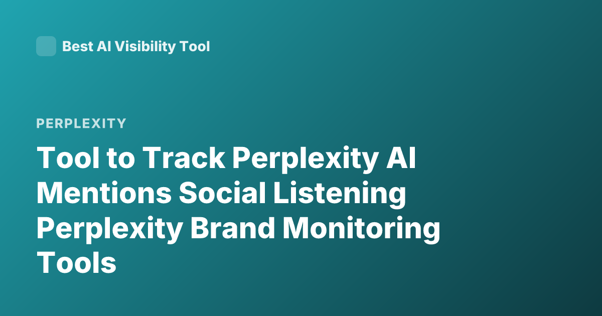 Tool to Track Perplexity AI Mentions Social Listening Perplexity Brand Monitoring Tools