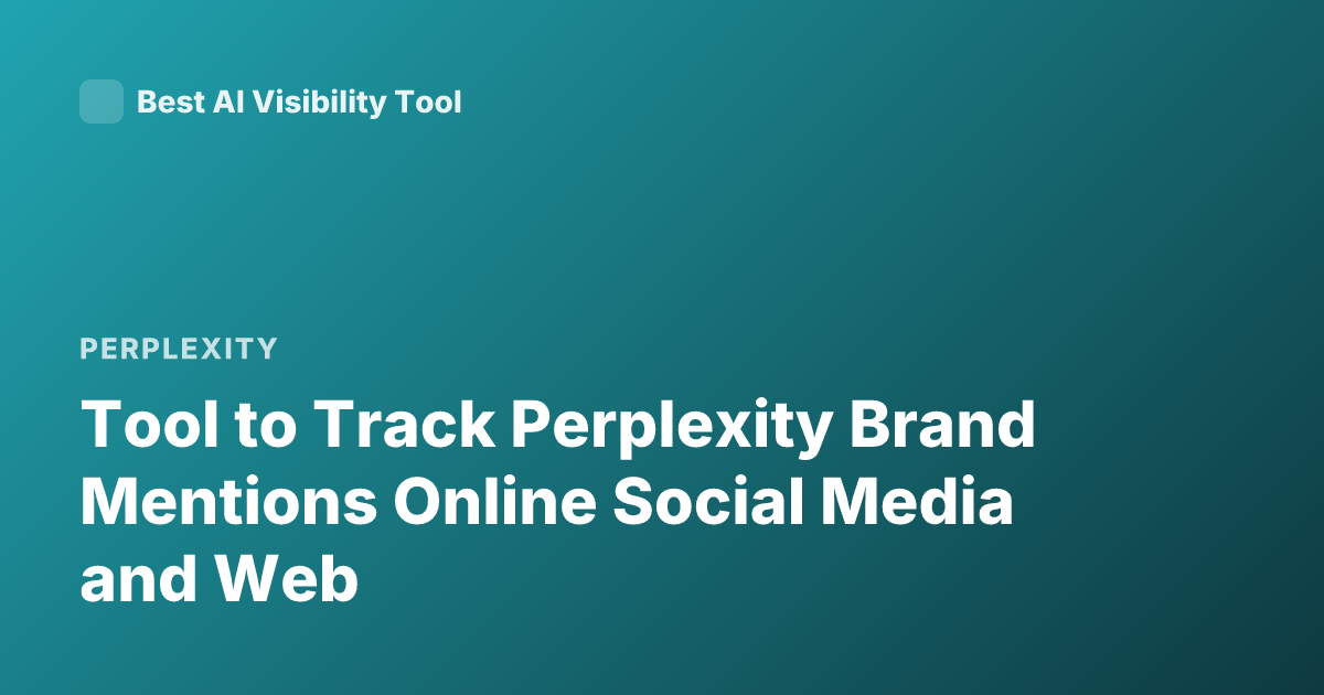 Tool to Track Perplexity Brand Mentions Online Social Media and Web