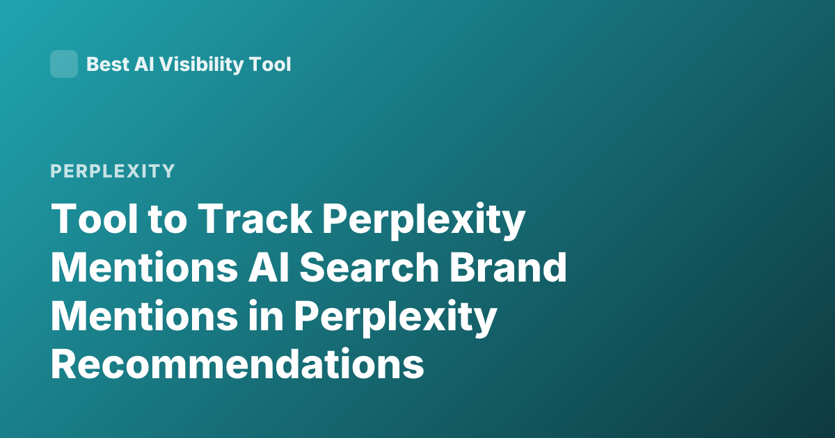 Tool to Track Perplexity Mentions AI Search Brand Mentions in Perplexity Recommendations
