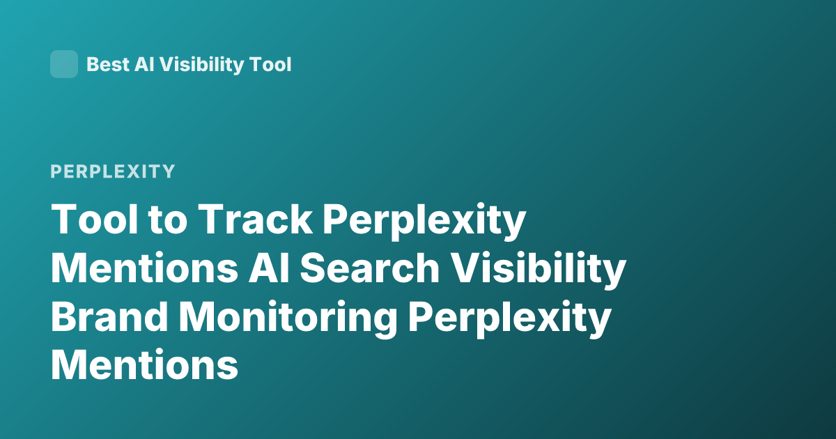 Tool to Track Perplexity Mentions AI Search Visibility Brand Monitoring Perplexity Mentions