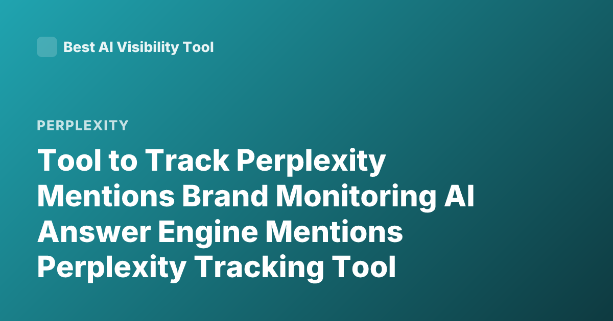 Tool to Track Perplexity Mentions Brand Monitoring AI Answer Engine Mentions Perplexity Tracking Tool