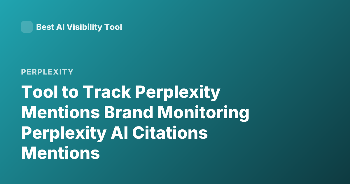 Tool to Track Perplexity Mentions Brand Monitoring Perplexity AI Citations Mentions