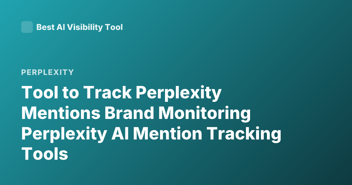 Tool to Track Perplexity Mentions Brand Monitoring Perplexity AI Mention Tracking Tools