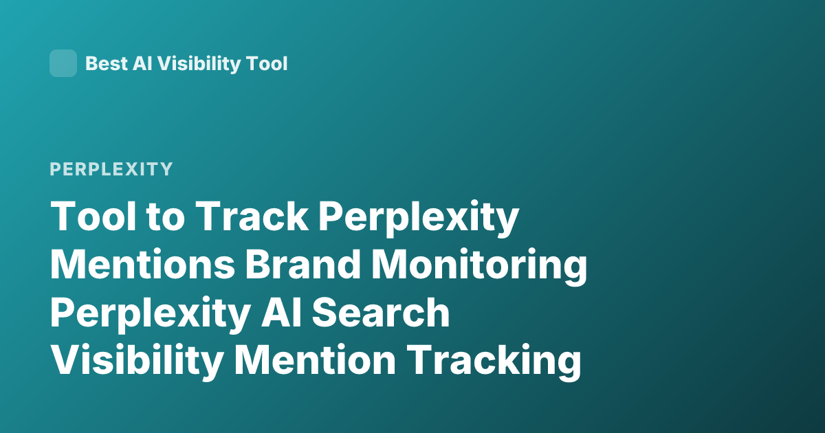 Tool to Track Perplexity Mentions Brand Monitoring Perplexity AI Search Visibility Mention Tracking