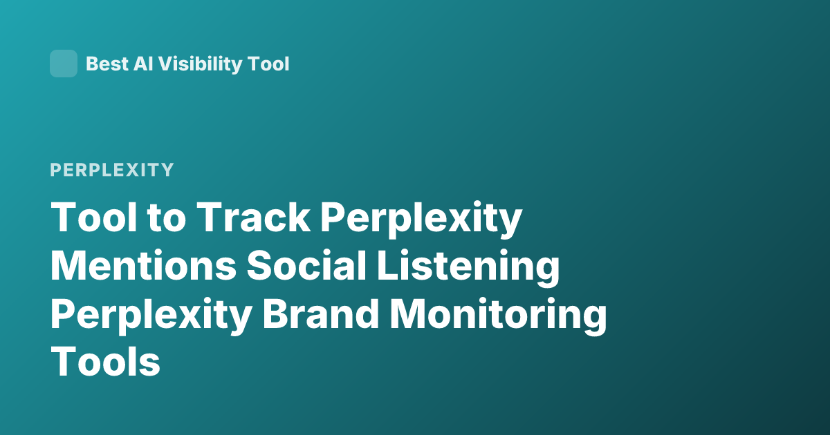 Tool to Track Perplexity Mentions Social Listening Perplexity Brand Monitoring Tools