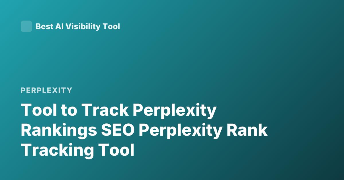 Tool to Track Perplexity Rankings SEO Perplexity Rank Tracking Tool