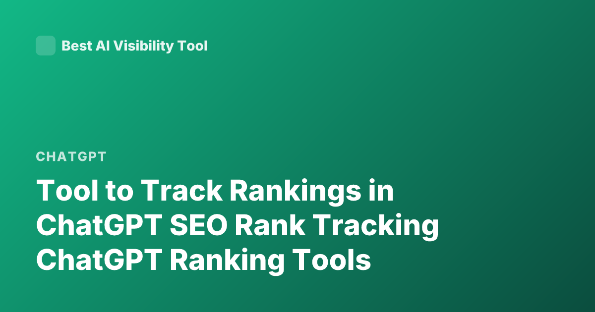 Tool to Track Rankings in ChatGPT SEO Rank Tracking ChatGPT Ranking Tools