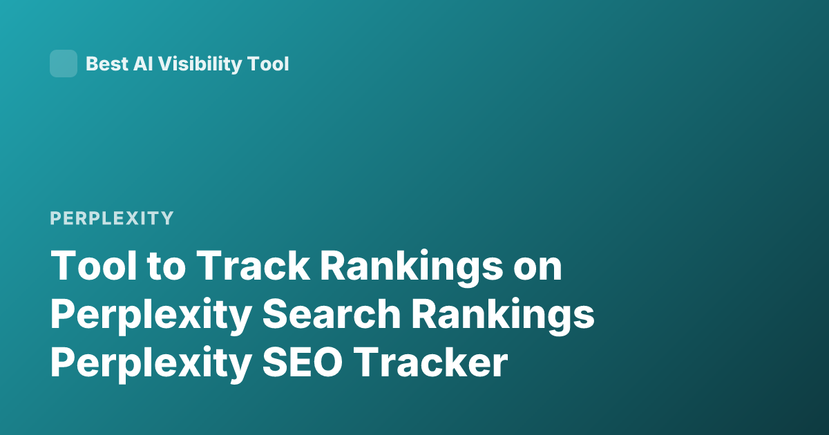 Tool to Track Rankings on Perplexity Search Rankings Perplexity SEO Tracker