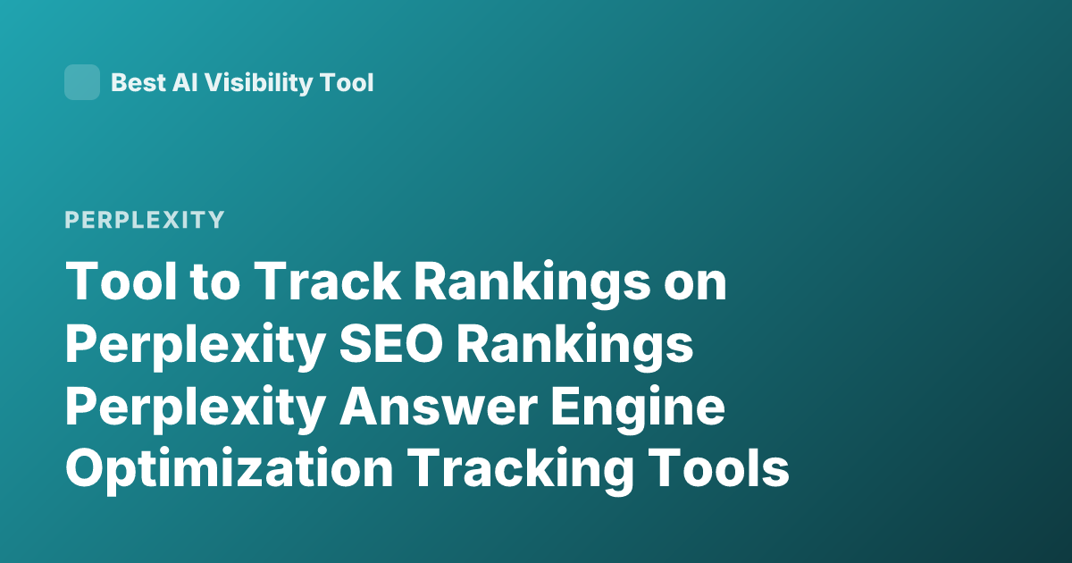 Tool to Track Rankings on Perplexity SEO Rankings Perplexity Answer Engine Optimization Tracking Tools