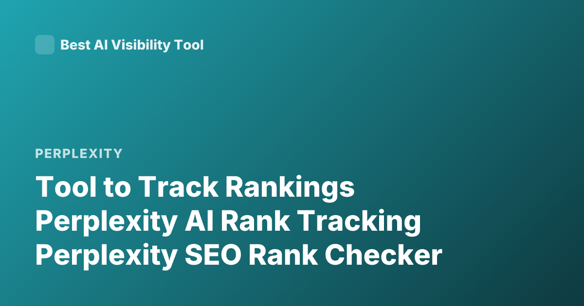Tool to Track Rankings Perplexity AI Rank Tracking Perplexity SEO Rank Checker
