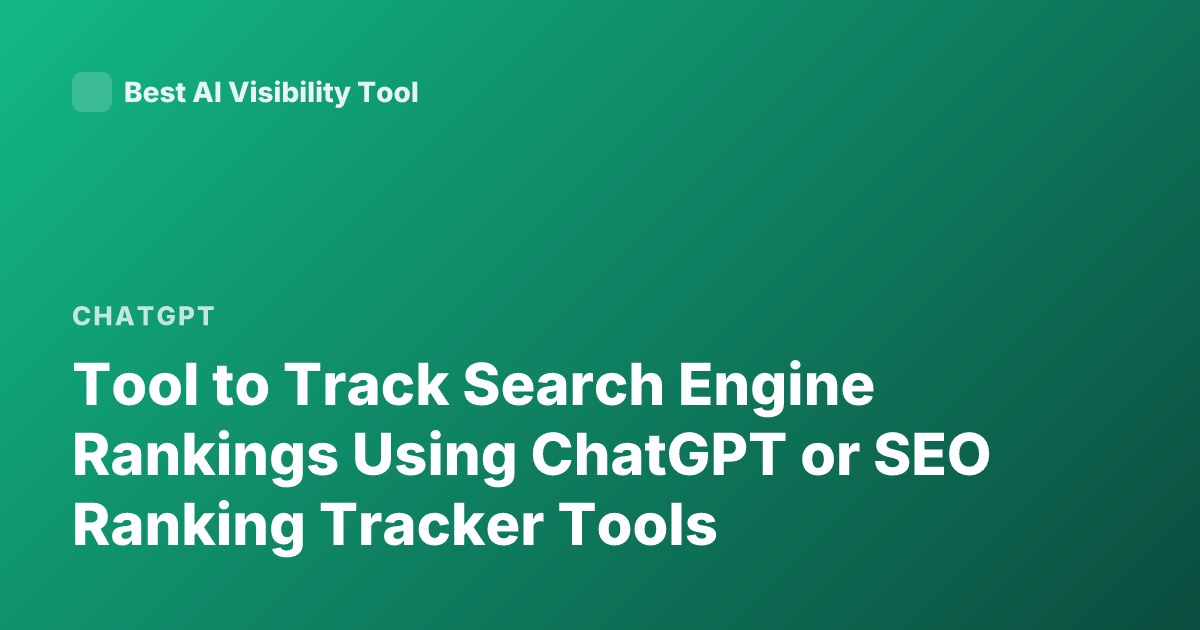 Tool to Track Search Engine Rankings Using ChatGPT or SEO Ranking Tracker Tools