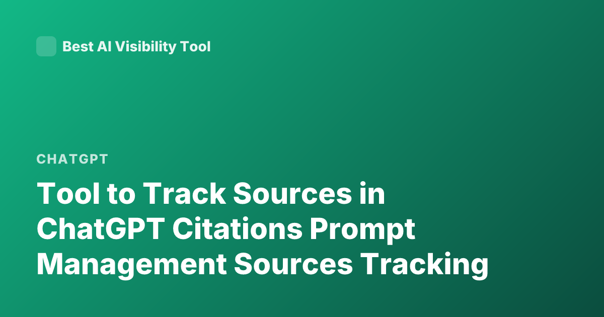 Tool to Track Sources in ChatGPT Citations Prompt Management Sources Tracking