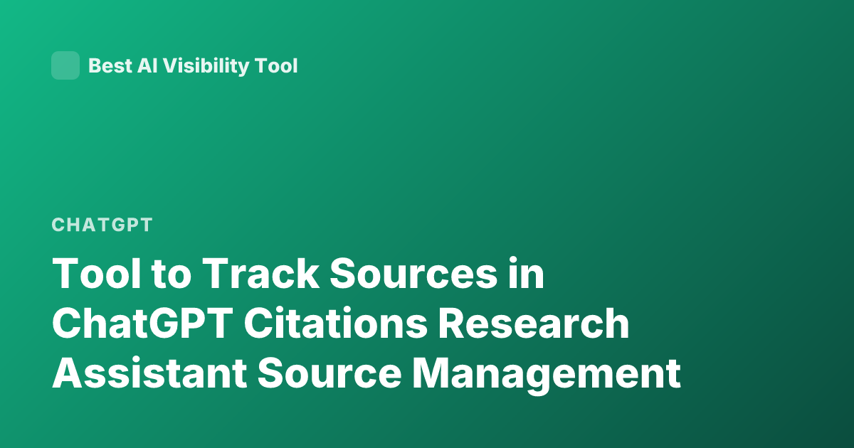 Tool to Track Sources in ChatGPT Citations Research Assistant Source Management