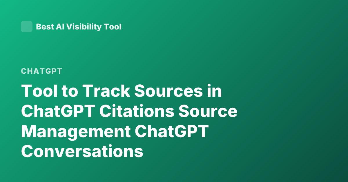Tool to Track Sources in ChatGPT Citations Source Management ChatGPT Conversations