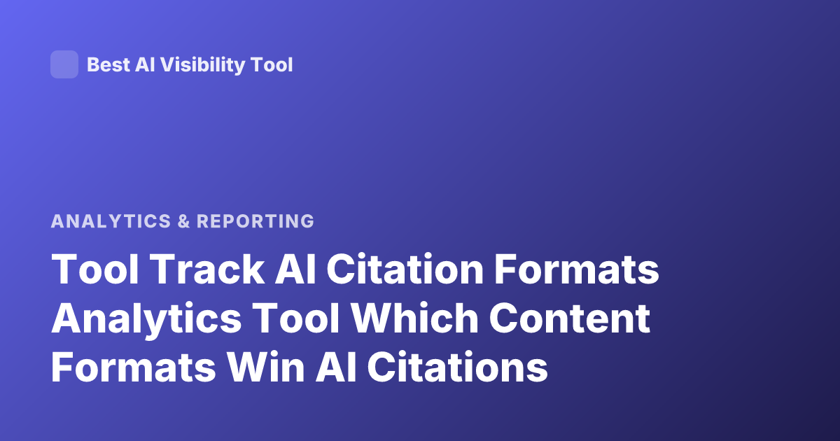 Tool Track AI Citation Formats Analytics Tool Which Content Formats Win AI Citations