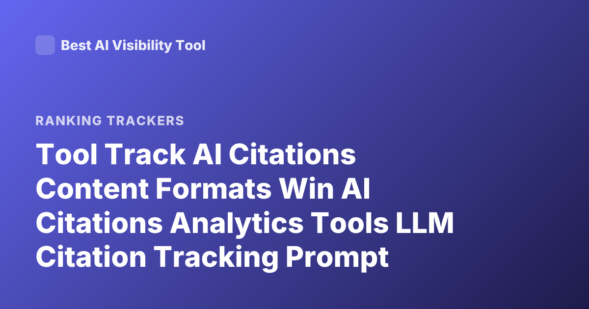 Tool Track AI Citations Content Formats Win AI Citations Analytics Tools LLM Citation Tracking Prompt Optimization Tools