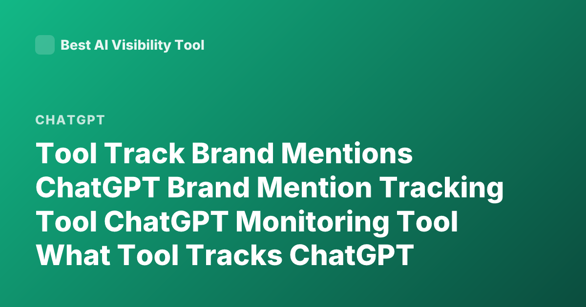 Tool Track Brand Mentions ChatGPT Brand Mention Tracking Tool ChatGPT Monitoring Tool What Tool Tracks ChatGPT Mentions Brand Monitoring ChatGPT AI Mention Tracking