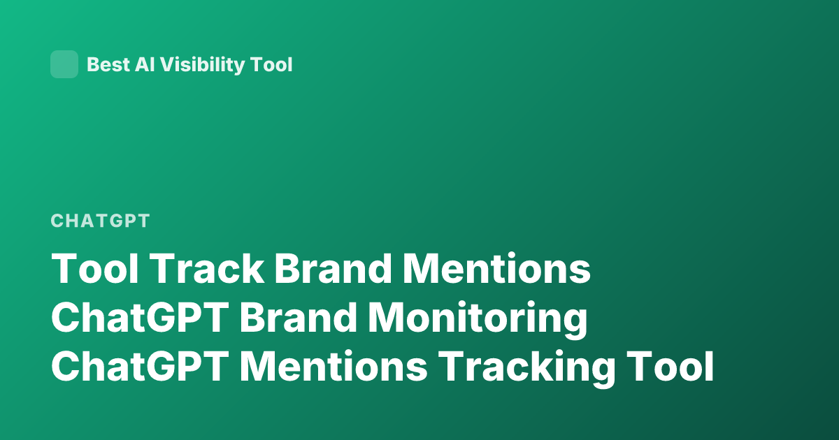 Tool Track Brand Mentions ChatGPT Brand Monitoring ChatGPT Mentions Tracking Tool