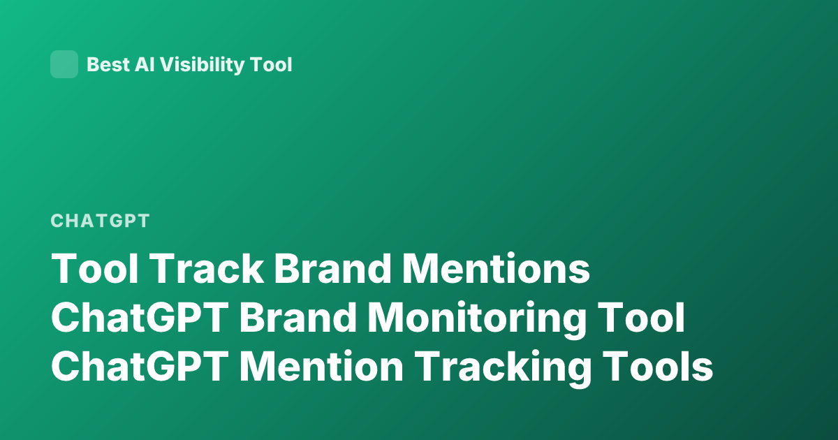 Tool Track Brand Mentions ChatGPT Brand Monitoring Tool ChatGPT Mention Tracking Tools